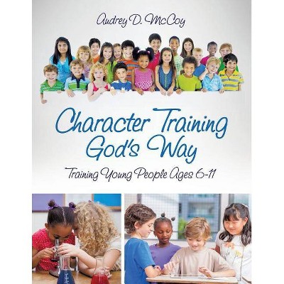 Character Training God's Way - by  Audrey D McCoy (Paperback)