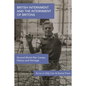 British Internment and the Internment of Britons - by  Gilly Carr & Rachel Pistol (Paperback) - 1 of 1