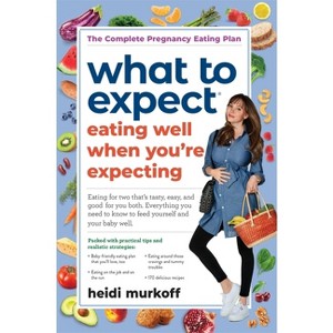 What to Expect: Eating Well When You're Expecting, 2nd Edition - by  Heidi Murkoff (Paperback) - 1 of 1