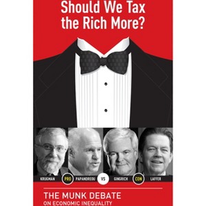 Should We Tax the Rich More? - (Munk Debates) by  George Papandreou & Newt Gingrich & Arthur Laffer & Paul Krugman (Paperback) - 1 of 1