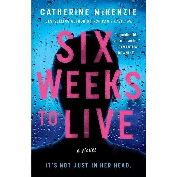 Six Weeks to Live - by  Catherine McKenzie (Paperback)