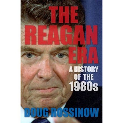 The Reagan Era - by  Doug Rossinow (Paperback)