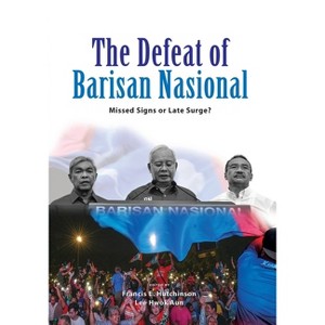 The Defeat of Barisan Nasional - by  Francis E Hutchinson & Hwok Aun Lee (Paperback) - 1 of 1