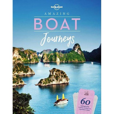 Amazing Boat Journeys 1 - (Lonely Planet) by  Lonely Planet (Hardcover)