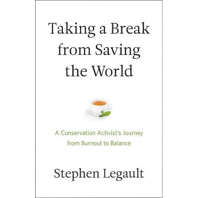 Taking a Break from Saving the World - by  Stephen Legault (Paperback)