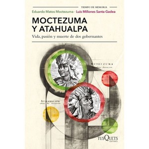 Moctezuma Y Atahualpa: Vida, Pasión Y Muerte de DOS Gobernantes / Moctezuma and Atahualpa: Life, Passion, and Death of Two Rulers - (Paperback) - 1 of 1