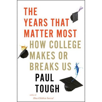 The Years That Matter Most - by  Paul Tough (Hardcover)