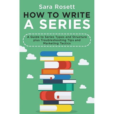 How to Write a Series - by  Sara Rosett (Paperback)