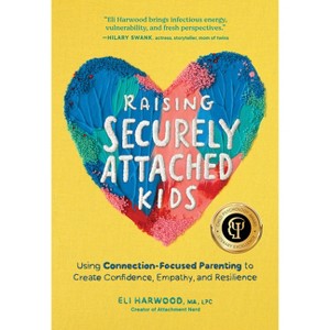 Raising Securely Attached Kids - (Attachment Nerd) by Eli Harwood - 1 of 1