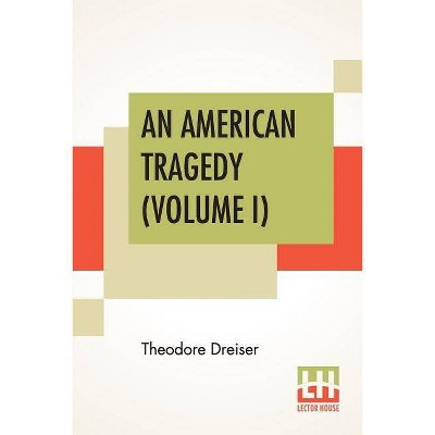 An American Tragedy (Volume I) - by  Theodore Dreiser (Paperback)