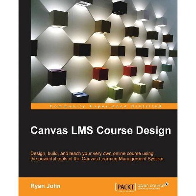 Canvas LMS Course Design - by  John Fca Ryan & Ryan John (Paperback)