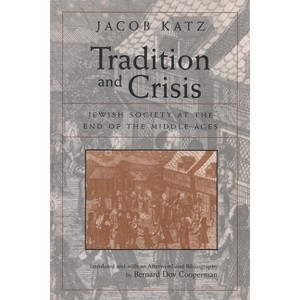 Tradition and Crisis - (Medieval Studies) by  Jacob Katz (Paperback) - 1 of 1
