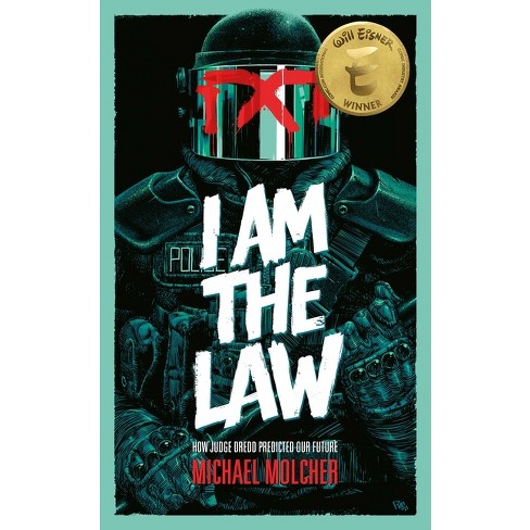 I Am the Law: How Judge Dredd Predicted Our Future - by  Michael Molcher (Paperback) - image 1 of 1