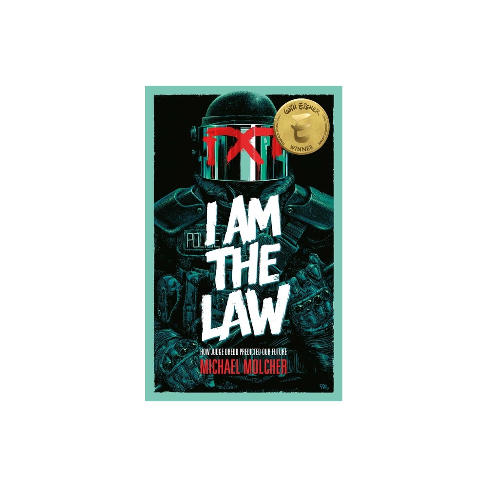 I Am the Law: How Judge Dredd Predicted Our Future - by Michael Molcher (Paperback)