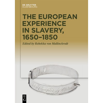 The European Experience in Slavery, 1650-1850 - by  Rebekka Mallinckrodt (Hardcover)