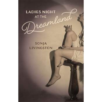 Ladies Night at the Dreamland - (Crux: The Georgia Literary Nonfiction) by  Sonja Livingston (Paperback)
