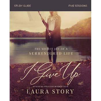 I Give Up Bible Study Guide - by  Laura Story (Paperback)