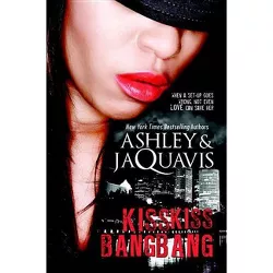 Kiss Kiss, Bang Bang - by  Ashley & Jaquavis (Paperback)