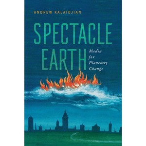 Spectacle Earth - (Cultural Frames, Framing Culture) by Andrew Kalaidjian - 1 of 1