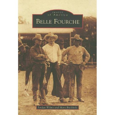 Belle Fourche - (Images of America (Arcadia Publishing)) by  Jordan Wilms & Mary Buchholz (Paperback)