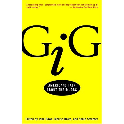 Gig - by  John Bowe & Marisa Bowe & Sabin Streeter (Paperback)