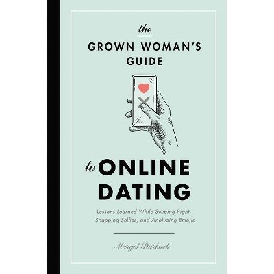 The Grown Woman's Guide to Online Dating - by  Margot Starbuck (Paperback)