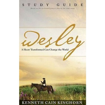 Wesley: A Heart Transformed Can Change the World Study Guide - by  Kenneth C Kinghorn (Paperback)