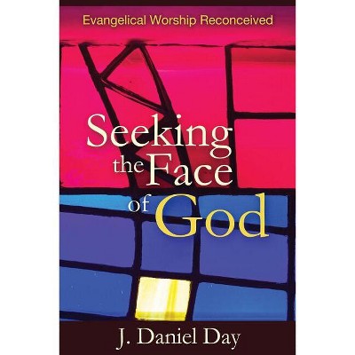 Seeking the Face of God - by  J Daniel Day (Paperback)