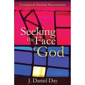 Seeking the Face of God - by  J Daniel Day (Paperback) - 1 of 1