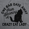 Womens Funny T Shirts One Bad Date Away From Becoming A Crazy Cat Lady Tee For Ladies - Crazy Dog Women's T Shirt - 2 of 4