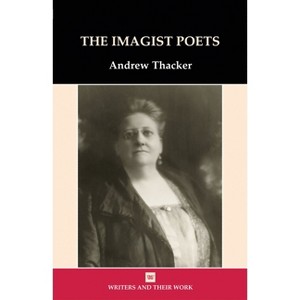 Imagist Poets - (Writers and Their Work) by  Andrew Thacker (Paperback) - 1 of 1
