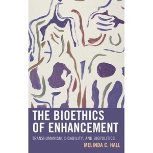 Bioethics of Enhancement - by  Melinda Hall (Paperback) - 1 of 1