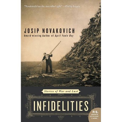 Infidelities - by  Josip Novakovich (Paperback)