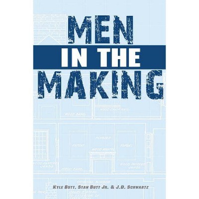 Men in the Making - by  Kyle Butt & Stan Butt & J D Schwartz (Paperback)