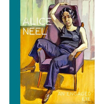 Alice Neel - by  Serge Lasvignes & Bernard Blistene & Angela Lampe (Hardcover)
