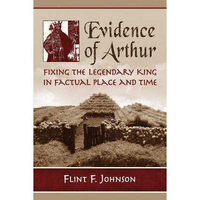 Evidence of Arthur - by  Flint F Johnson (Paperback)