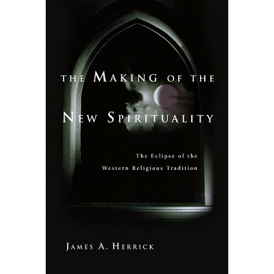 The Making of the New Spirituality - by  James a Herrick (Paperback)