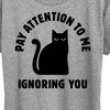 Women's - Instant Message - Cat Pay Attention To Me Short Sleeve Graphic T-Shirt - 2 of 4