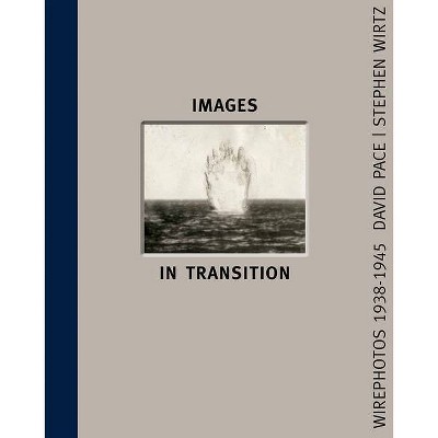 Images in Transition - by  David Pace & Stephen Wirtz (Hardcover)