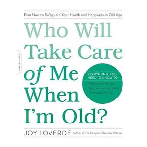 Who Will Take Care of Me When I'm Old? - by  Joy Loverde (Paperback) - 1 of 1