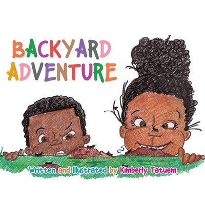 Backyard Adventure - by  Kimberly Tatuem (Paperback)