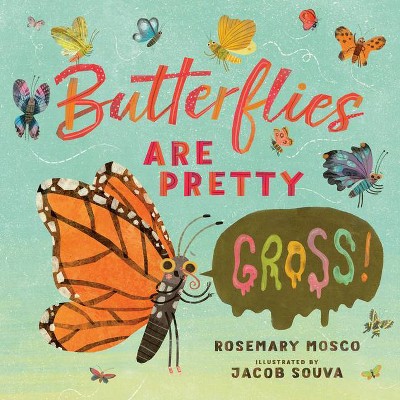 Butterflies Are Pretty ... Gross! - (Nature's Top Secrets) by  Rosemary Mosco (Hardcover)