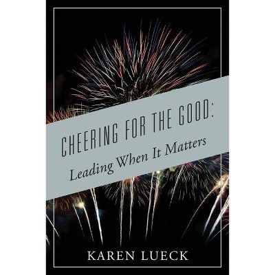 Cheering for the Good - by  Karen Lueck (Paperback)