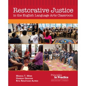 Restorative Justice in the English Language Arts Classroom - (Principles in Practice) by  Maisha T Winn & Hannah Graham (Paperback) - 1 of 1