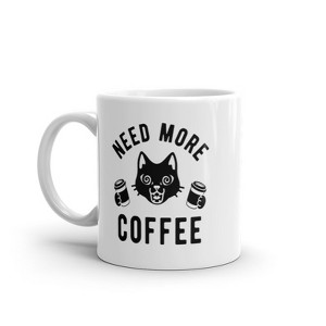 Crazy Dog T-Shirts Need More Coffee Cat Mug Funny Crazy Caffeine Kitten Cup-11oz - 1 of 4