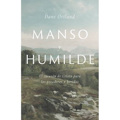 Manso Y Humilde - by  Dane C Ortlund (Paperback)