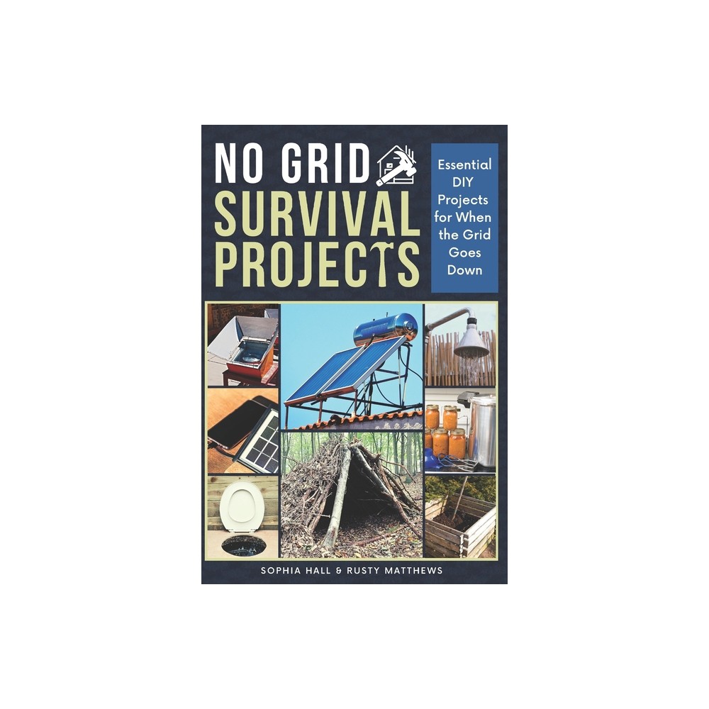 No Grid Survival Projects - by Rusty Matthews & Sophia Hall (Paperback)