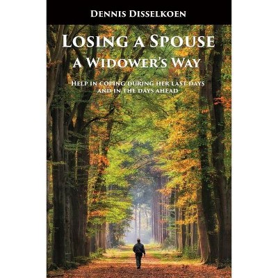 Losing A Spouse - by  Dennis Disselkoen (Paperback)