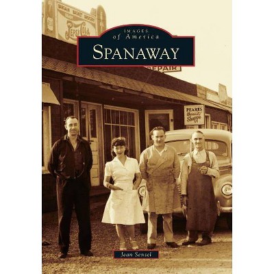 Spanaway - (Images of America (Arcadia Publishing)) by  Jean Sensel (Paperback)