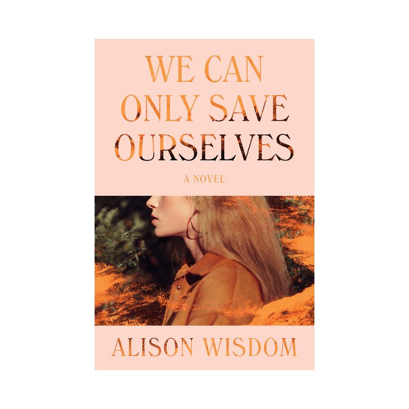 We Can Only Save Ourselves - by  Alison Wisdom (Paperback), 1 of 2
